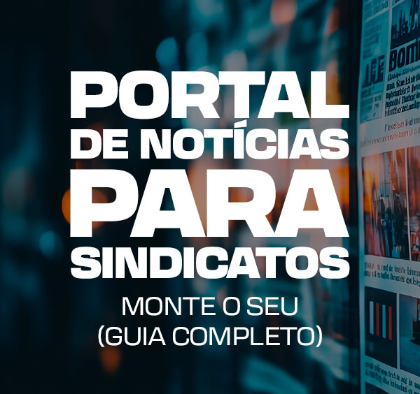 Portal de notícias para sindicato ou associação guia completo